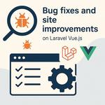Виправлення помилок та вдосконалення сайтів на Laravel + Vue.js